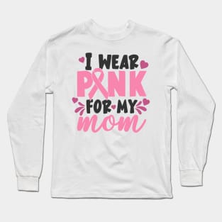 i wear pink for my mom Long Sleeve T-Shirt